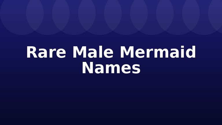 Rare Male Mermaid Names