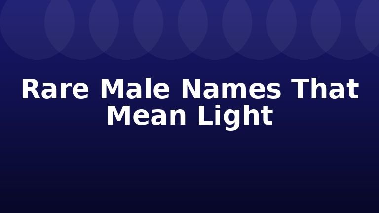 Rare Male Names That Mean Light