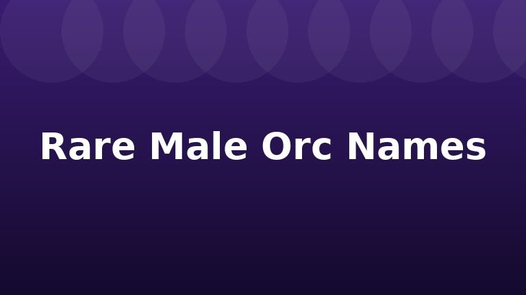 Rare Male Orc Names