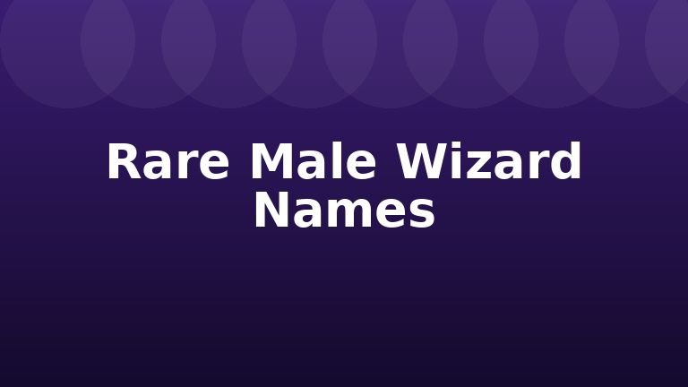 Rare Male Wizard Names