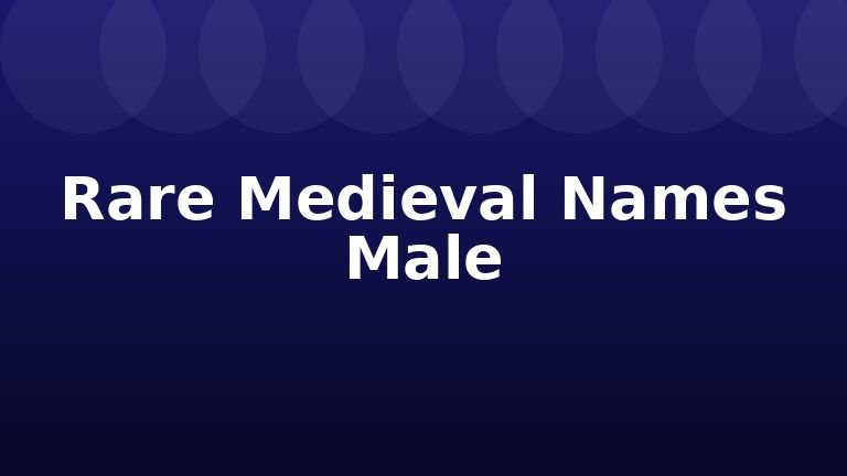 Rare Medieval Names Male