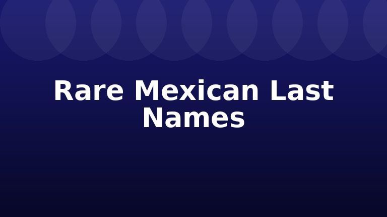 Rare Mexican Last Names