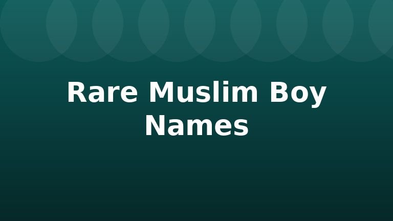 Rare Muslim Boy Names