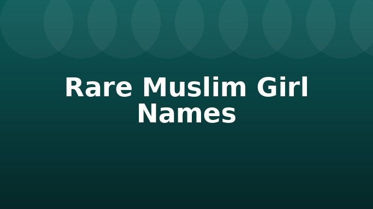 Rare Muslim Girl Names