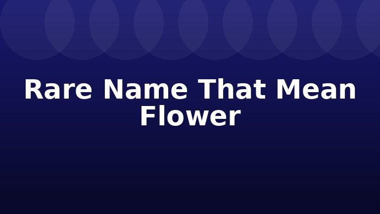 Rare Name That Mean Flower