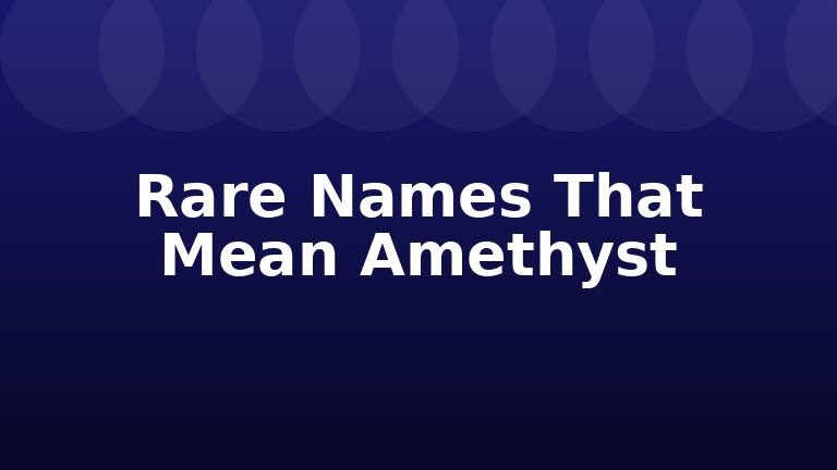 Rare Names That Mean Amethyst
