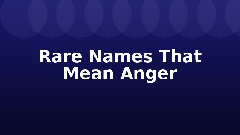 Rare Names That Mean Anger