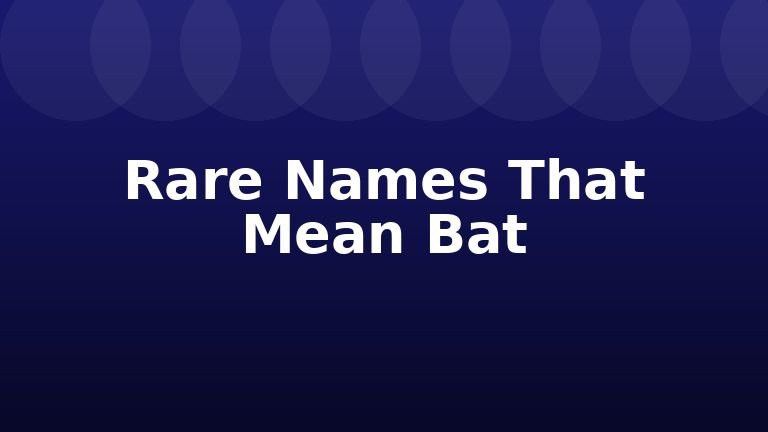Rare Names That Mean Bat