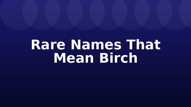 Rare Names That Mean Birch