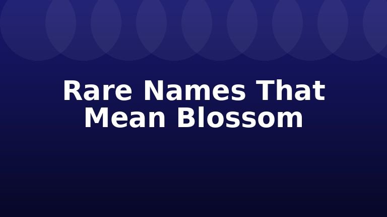 Rare Names That Mean Blossom