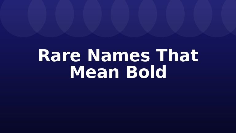 Rare Names That Mean Bold