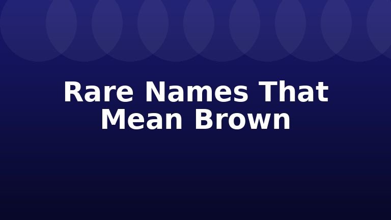 Rare Names That Mean Brown