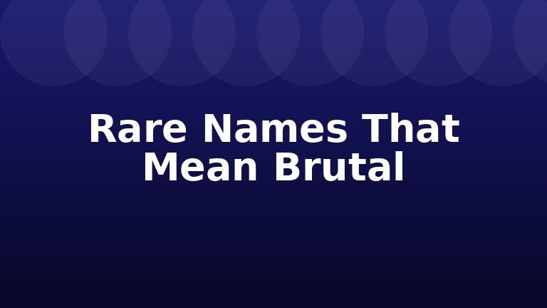 Rare Names That Mean Brutal