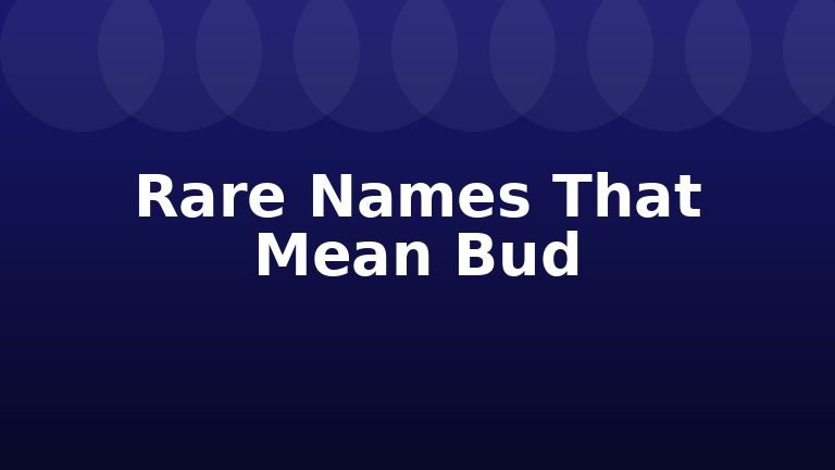 Rare Names That Mean Bud