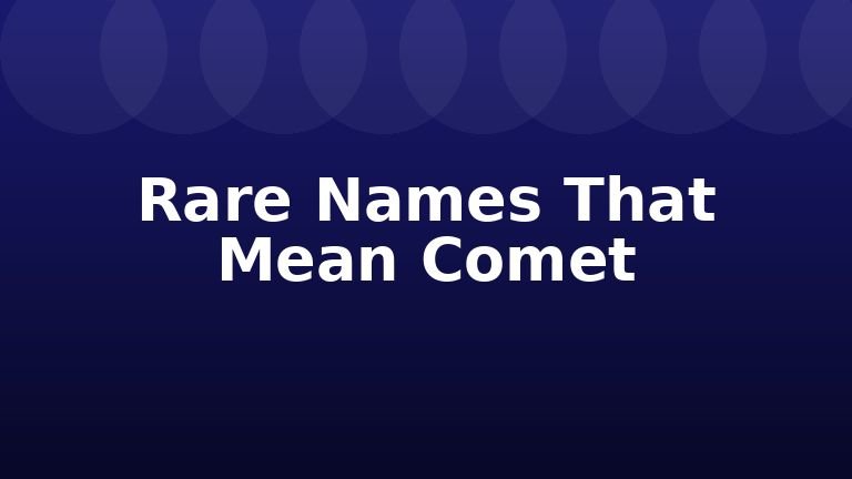 Rare Names That Mean Comet