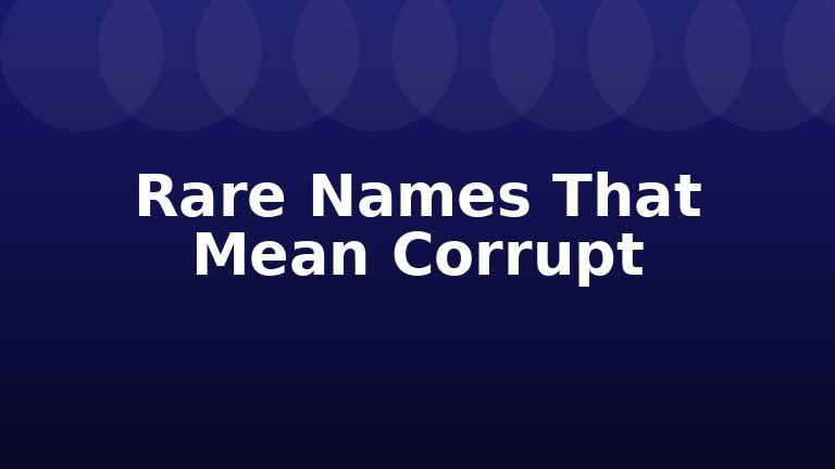 Rare Names That Mean Corrupt