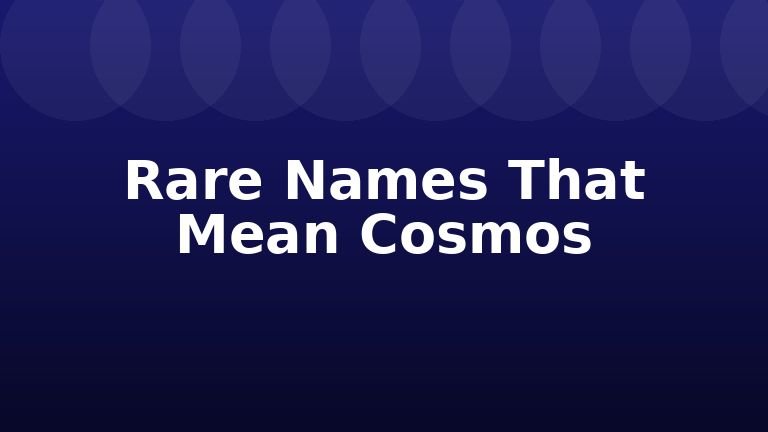 Rare Names That Mean Cosmos