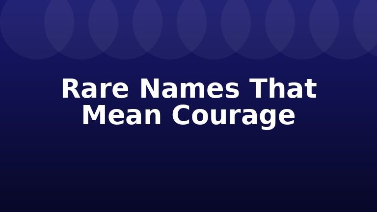 Rare Names That Mean Courage