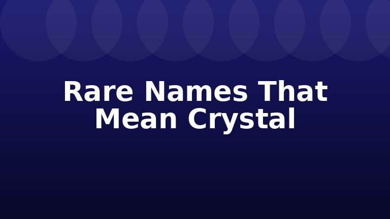 Rare Names That Mean Crystal