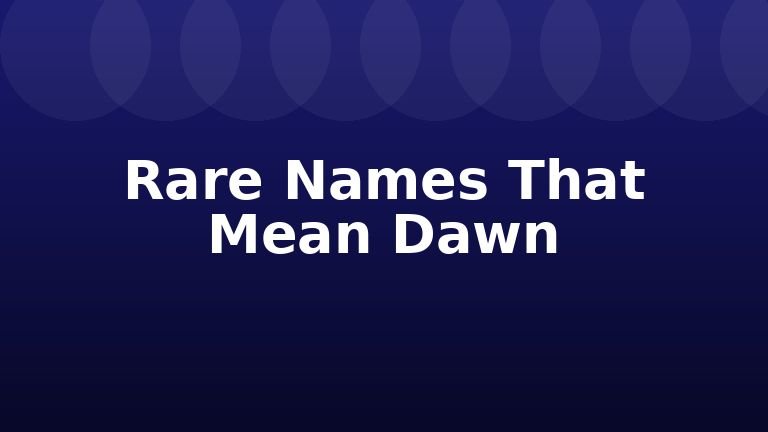 Rare Names That Mean Dawn