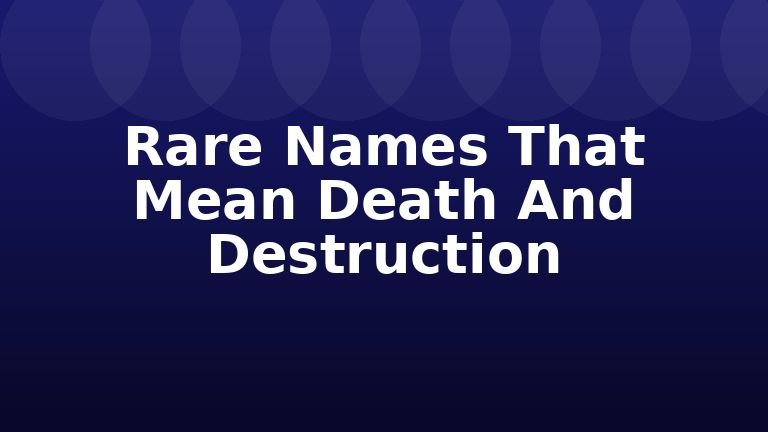 Rare Names That Mean Death And Destruction