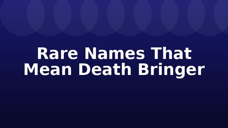 Rare Names That Mean Death Bringer