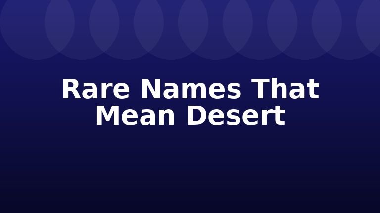 Rare Names That Mean Desert