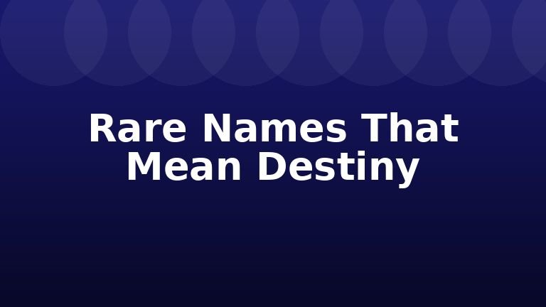 Rare Names That Mean Destiny