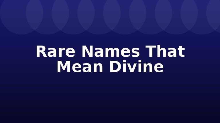 Rare Names That Mean Divine