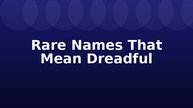 Rare Names That Mean Dreadful