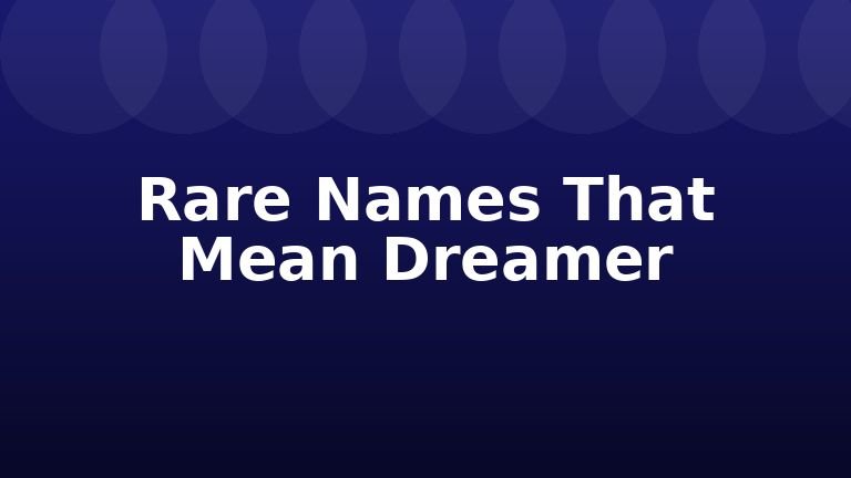 Rare Names That Mean Dreamer