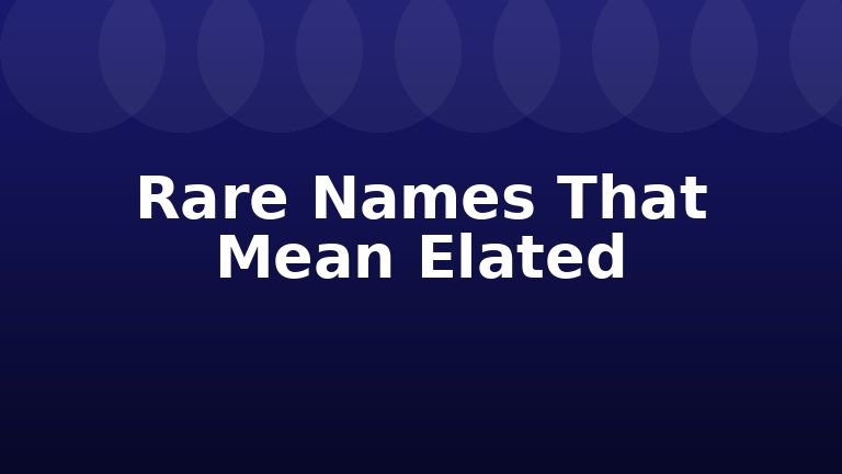 Rare Names That Mean Elated