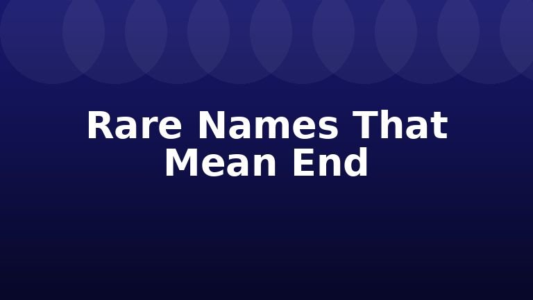 Rare Names That Mean End