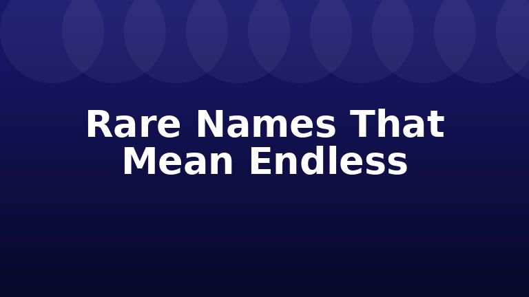 Rare Names That Mean Endless