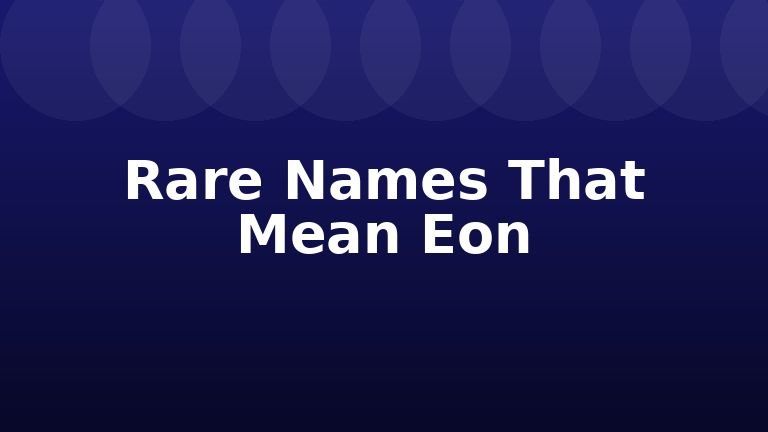 Rare Names That Mean Eon