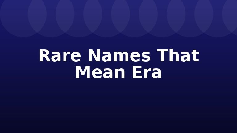 Rare Names That Mean Era
