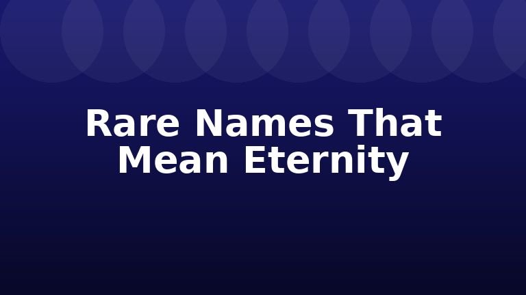Rare Names That Mean Eternity