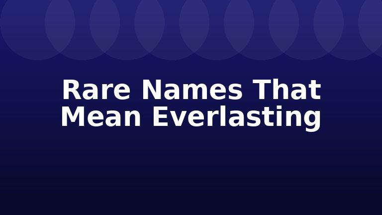 Rare Names That Mean Everlasting