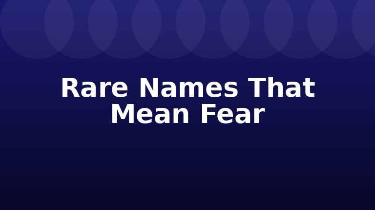 Rare Names That Mean Fear