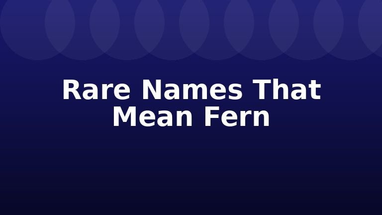 Rare Names That Mean Fern