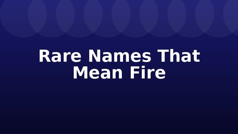 Rare Names That Mean Fire