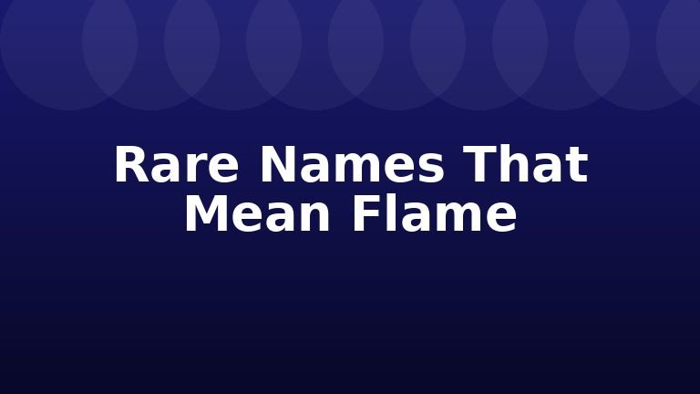 Rare Names That Mean Flame