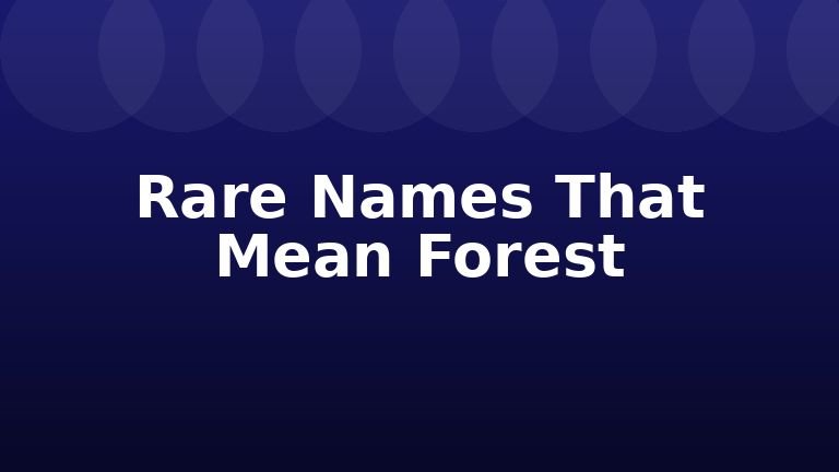 Rare Names That Mean Forest