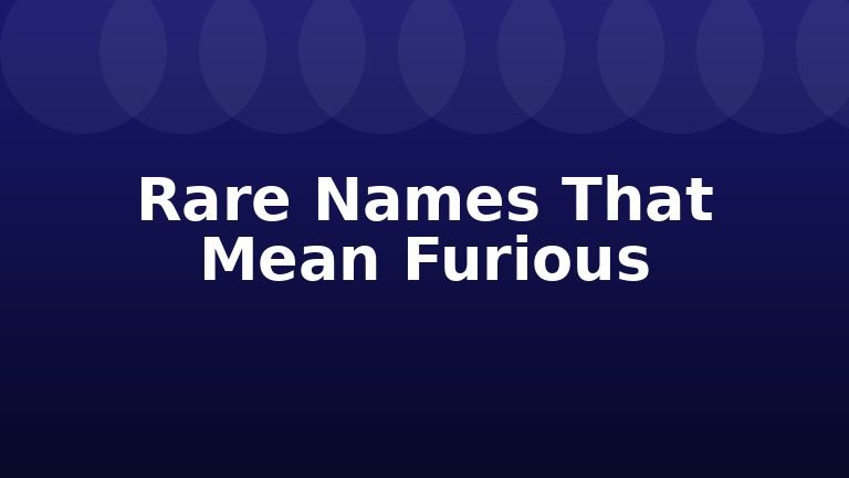 Rare Names That Mean Furious