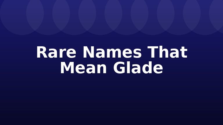 Rare Names That Mean Glade