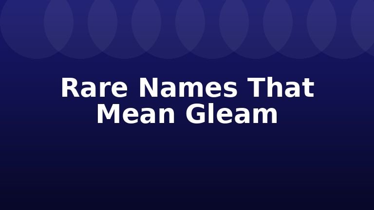 Rare Names That Mean Gleam