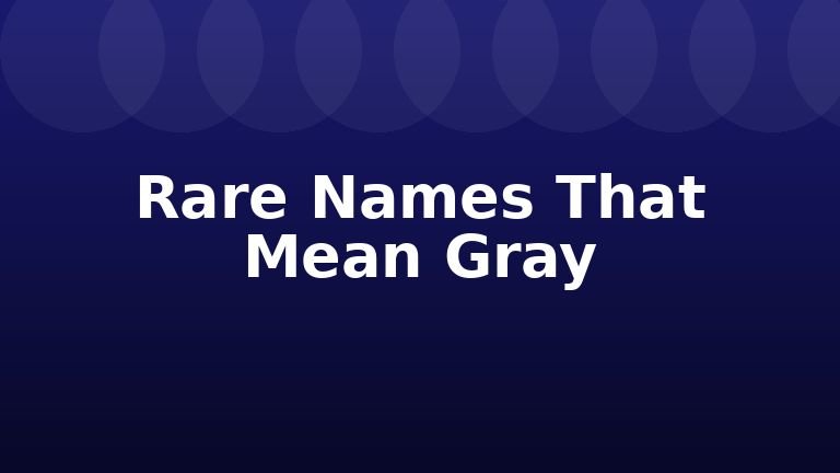 Rare Names That Mean Gray