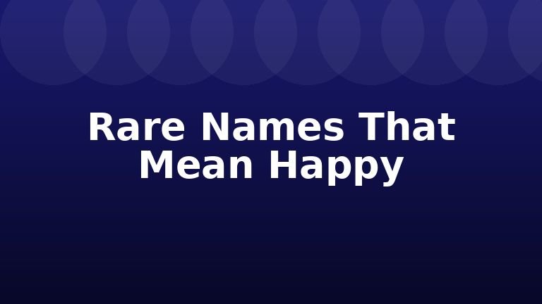 Rare Names That Mean Happy