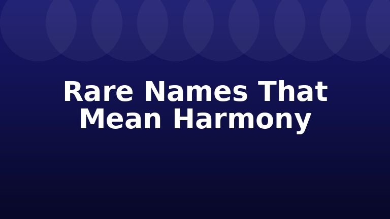 Rare Names That Mean Harmony