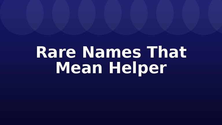 Rare Names That Mean Helper